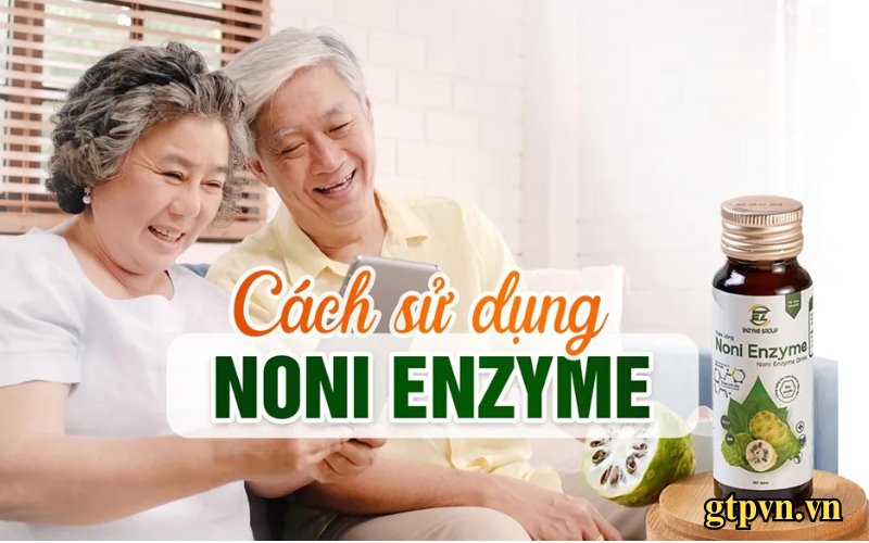 Cách sử dụng Noni Enzyme - Liệu trình để đạt hiệu quả cao nhất