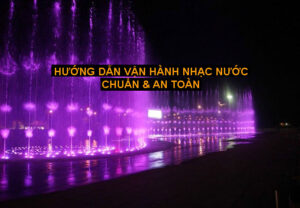 Hướng dẫn vận hành hệ thống nhạc nước chuẩn và an toàn